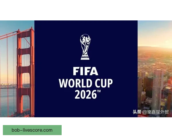 聚焦2026世界杯参赛球队格局变化与新生代力量全面崛起趋势分析